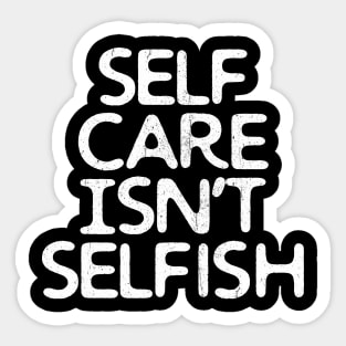 Self-Care Isn't Selfish Sticker